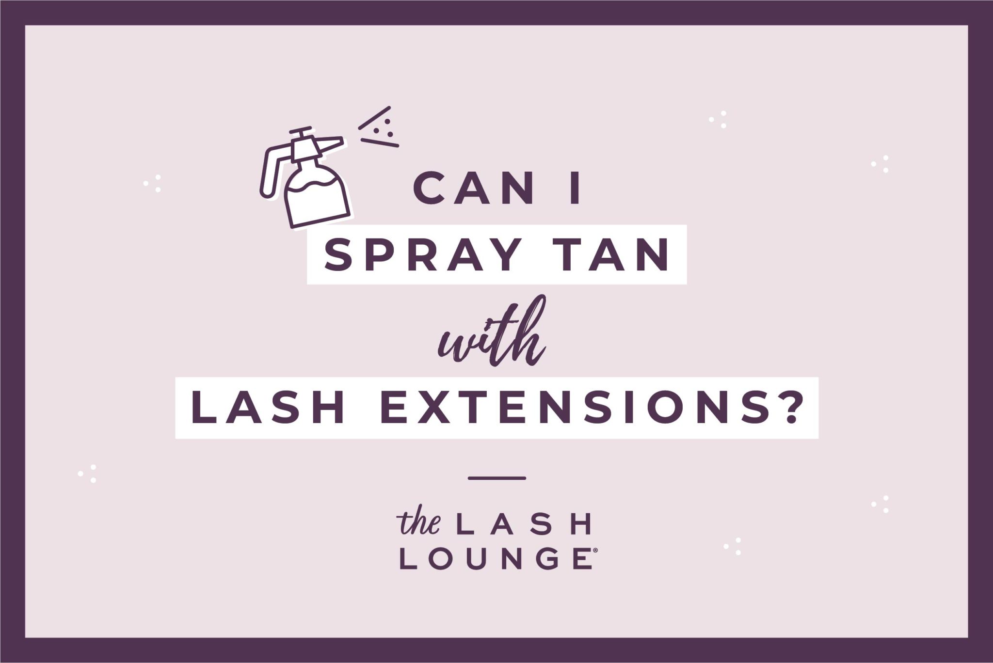lash lounge social media graphic that says can i spray tan with lash extensions