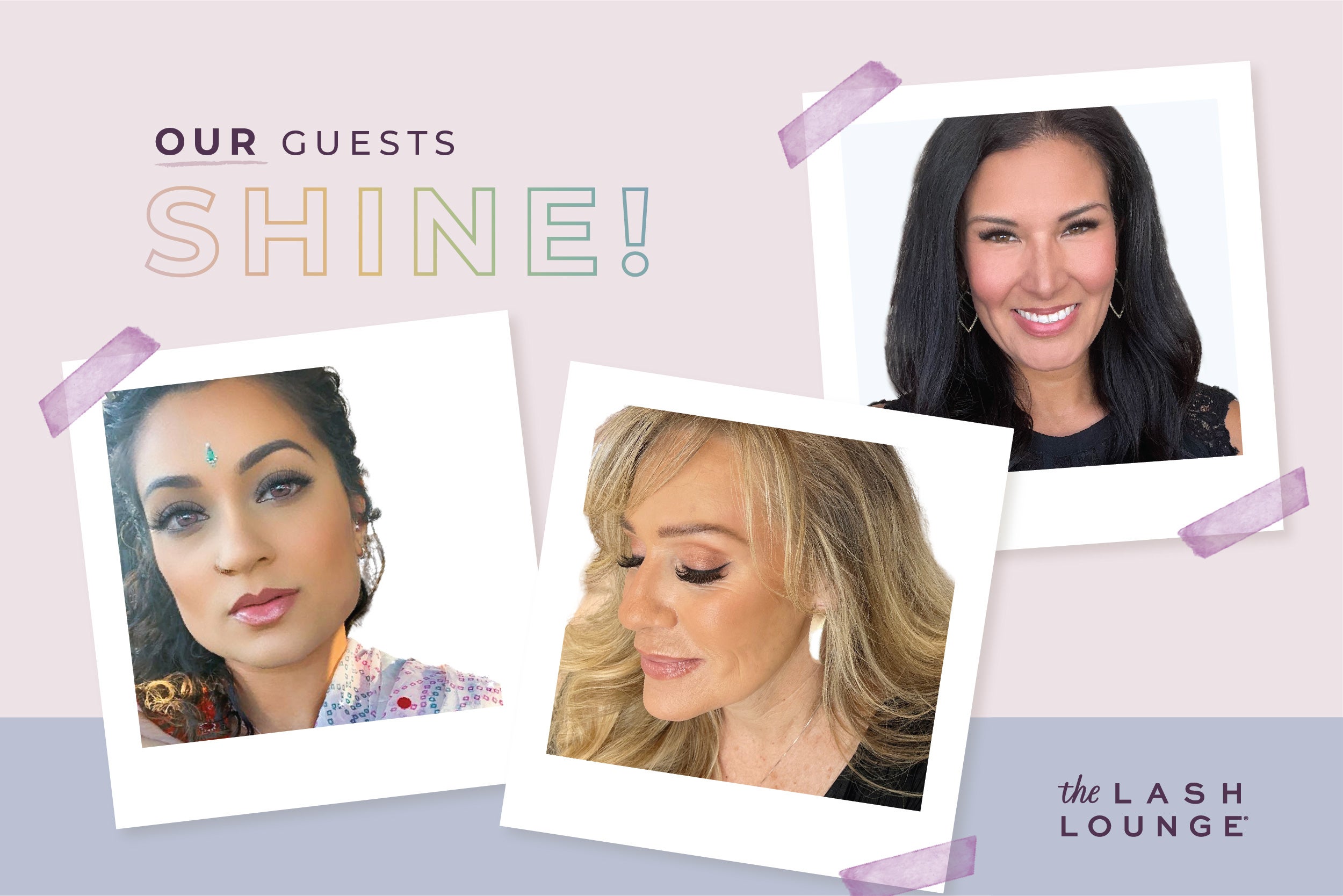 a graphic design template featuring the images of 3 Lash Lounge guests with lash extensions and text that reads "Our Guests SHINE!"
