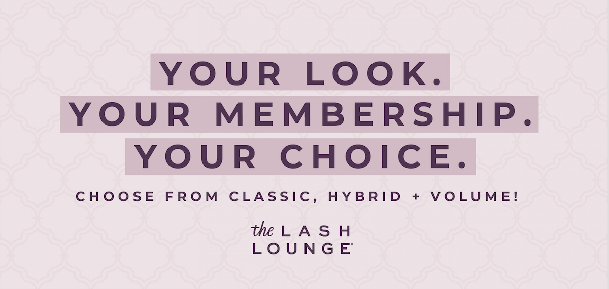 Graphic that says "your look, your membership, your choice. Choose from classic, hybrid and volume" at The Lash Lounge