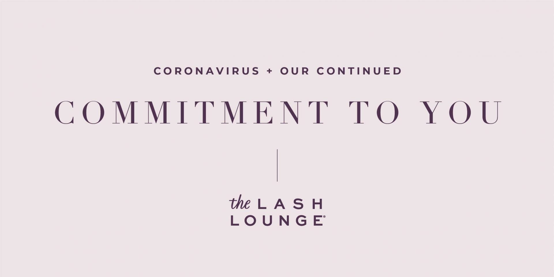 Covid Update "Commitment to You" from The Lash Lounge
